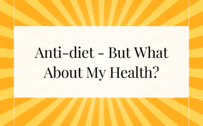 Anti-diet – But What About My Health?